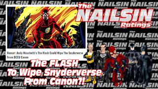 The Nailsin Ratings:The Flash To Wipe Snyderverse From Canon?!
