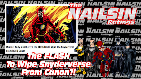 The Nailsin Ratings:The Flash To Wipe Snyderverse From Canon?!