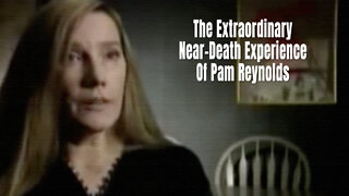 The Extraordinary Near-Death Experience Of Pam Reynolds