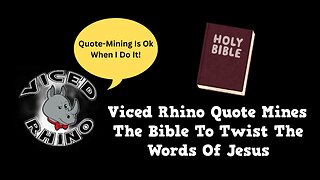 Viced Rhino Quote Mines The Bible To Twist The Words Of Jesus