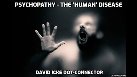 Psychopathy - The 'Human Disease' - David Icke Dot-Connector Videocast