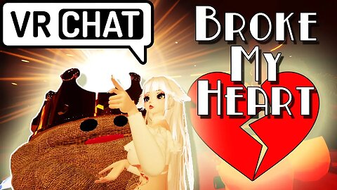 She Broke My Heart | VRChat Funny Moments