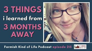 3 Lessons from 3 Months Away | Farmish Kind of Life Podcast | Epi 215 (10-4-22)