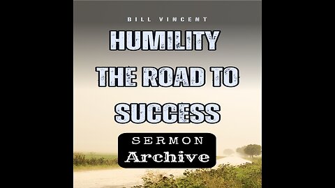Humility - The Road to Success by Bill Vincent 6-25-2013