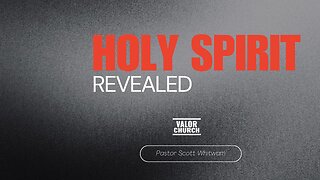 Holy Spirit Revealed | Pastor Scott Whitwam | ValorCC