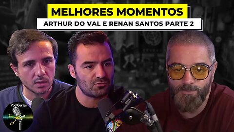MELHORES MOMENTOS ARTHUR DO VAL E RENAN SANTOS PARTE 2 - Inteligência Ltda. Podcast