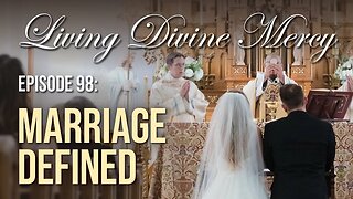 Understanding Marriage - Living Divine Mercy TV Show (EWTN) Ep.98 with Fr. Chris Alar
