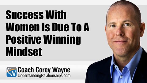 Success With Women Is Due To A Positive Winning Mindset
