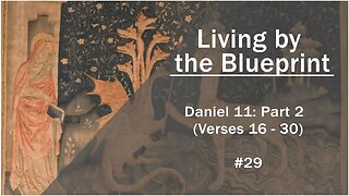 Prophecy Class 29: Daniel 11 - Part 2 (Verses 16-30)