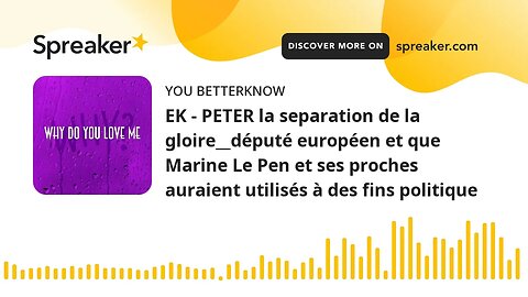 EK - PETER la separation de la gloire__député européen et que Marine Le Pen et ses proches auraient