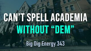 Big Dig Energy 343: Can't Spell Academia Without "Dem"