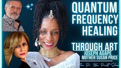 Quantum Frequency Healing Through Art ~Joseph Agape, Mother Susan Price & Dr. Pruitt