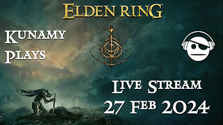 Elden Ring | Ep. 011| 27 FEB 2024 | Kunamy Plays