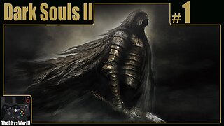 Dark Souls II Playthrough | Part 1