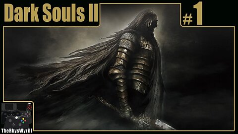 Dark Souls II Playthrough | Part 1