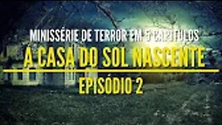 Minissérie de Terror - A Casa do Sol Nascente Ep 02