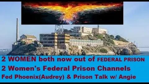 Federal Prison for Women - 2 Women released from Federal Prisons w/ Prison Channels & are Live today