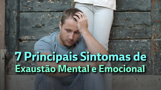 7 Sinais de Exaustão Mental e Emocional