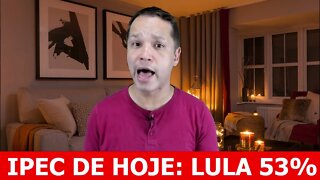 IPEC de hoje: 53% Lula no PRIMEIRO TURNO