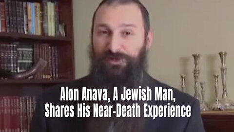 Alon Anava, A Jewish Man, Shares His Near-Death Experience