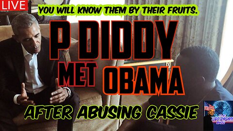 YOU WILL KNOW THEM BY THEIR FRUITS. P DIDDY MET OBAMA AFTER ABUSING CASSIE