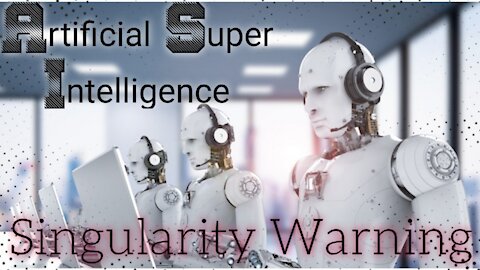 Artificial SuperIntelligence (Singularity Warning)