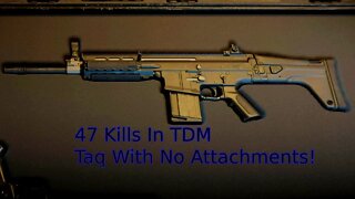 47 Kills In TDM, Taq Best Gun With No Attachments?