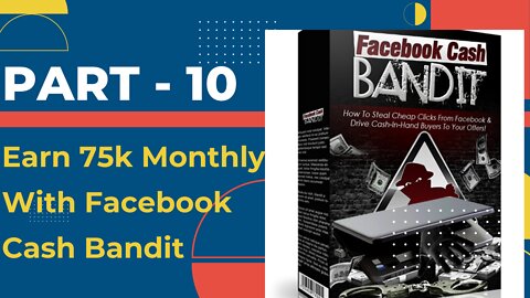 Earn 75k Monthly With Facebook Cash Bandit ...PART - 10 .. FULL & FREE CORSE 2022