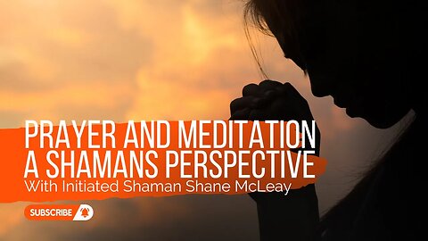 Prayer And Meditation A Shamans Perspective With Initiated Shaman Shane McLeay