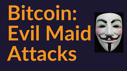 Bitcoin and Evil Maid Attacks