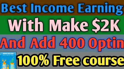 Best Income Earning With Make $2K And Add 400 Optins.