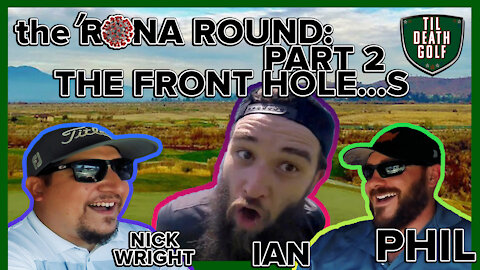‘Rona Round Pt. 2 - The Front Hole….s w/ Nick Wright + Phil | Links at Summerly | Til Death Golf