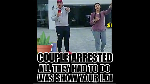 Couple Arrested… All he had to do was show his ID