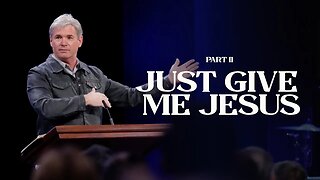 Just Give Me Jesus: Part 2