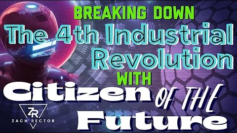 Breaking Down The 4th Industrial Revolution With Citizen Of The Future!