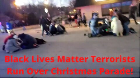 Black Lives Matter Terrorists Run Over Christmas Parade In Waukesha, Wisconsin!