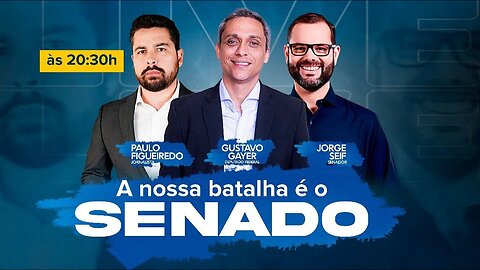 LIVE! A Batalha pelo Senado - Gustavo Gayer, Jorge Seif e Paulo Figueiredo