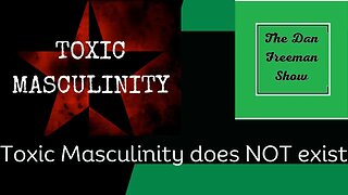 Toxic Masculinity does NOT exist