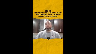 Before you can lead you must 1st learn how to follow