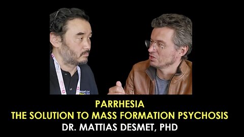 Parrhesia, The Solution to Mass Formation Psychosis -Mattias Desmet, PhD