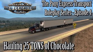 American Truck Simulator - Pony Express Roleplay EP4 - Hauling 25 Tons of Chocolate