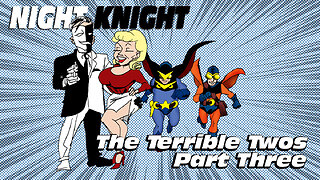 Night Knight And The Terrible Twos Part Three
