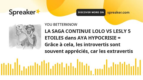 LA SAGA CONTINUE LOLO VS LESLY 5 ETOILES dans AYA HYPOCRISIE = Grâce à cela, les introvertis sont so