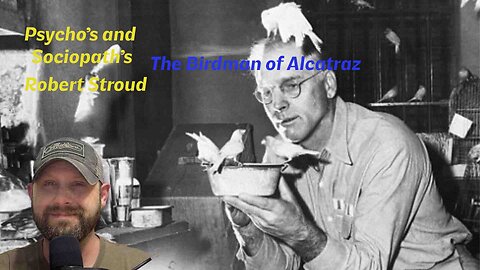 Psycho's and Sociopath's The Birdman of Alcatraz :Robert Stroud