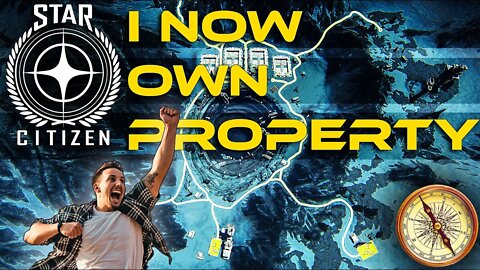 STAR CITIZEN_I NOW OWN PROPERTY!