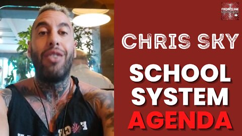 Chris Sky: An Agenda in the School System in Canada...
