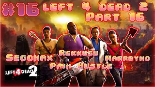Left 4 Dead 2 Part 16 With Segonax, Sir MarrByno and Rekkusu
