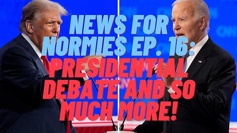 News for Normies Ep. 16: Presidential Debate and So Much More!