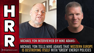 Michael Yon tells Mike Adams that Western Europe is DESTROYING itself with "green" energy policies