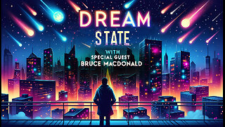 THE PARADIGM SHIFT 12-9-2023 DREAM STATE - SPECIAL GUEST BRUCE MACDONALD